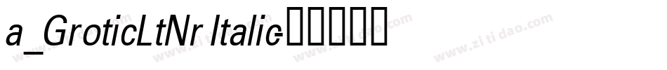 a_GroticLtNr Italic字体转换